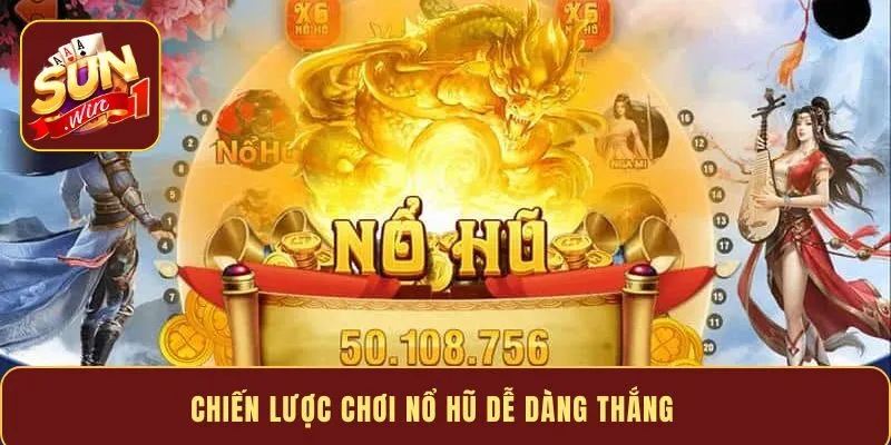 Chiến lược chơi nổ hũ dễ dàng thắng