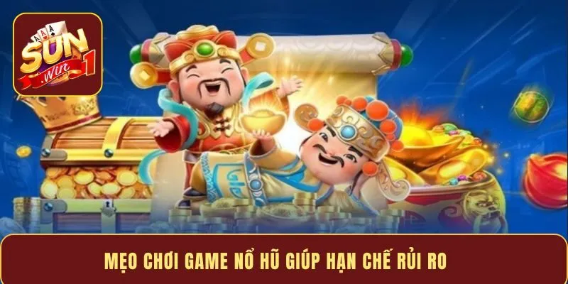Mẹo chơi game nổ hũ giúp hạn chế rủi ro